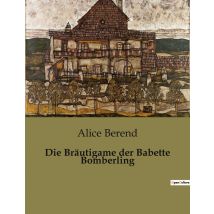 Die Bräutigame Der Babette Bomberling : Die Suche Nach Freiheit In Einer Welt Voller Erwartungen
