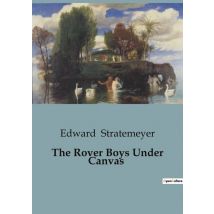 The Rover Boys Under Canvas : The Mystery Of The Wrecked Submarine