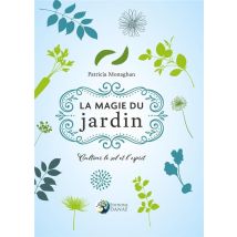 La Magie Du Jardin - Cultiver Le Sol Et L'Esprit