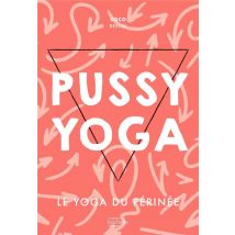 Pussy Yoga : Le Yoga Du Périnée