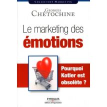 Le Marketing Des Émotions - Pourquoi Kotler Est Obsolète ?