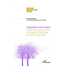Casquettes Contre Képis - Enquête Sur La Police De Rue Et L'Usage De La Force Dans Les Quartiers Populaires