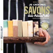Je Crée Mes Savons Au Naturel : L'Art De La Savonnerie À Froid