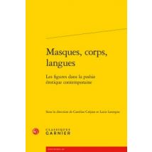 Masques, Corps, Langues - Les Figures Dans La Poésie Érotique Contemporaine