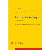 La Tentation Épique (1989-2018) : Épique Et Épopée Sur Les Scènes Françaises