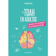 El Tdah En Adultos : Aprender A Vivir Serenamente Con El Trastorno De Atención