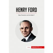 Henry Ford : Mass Production And The Model T
