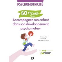 50 Fiches Pour Accompagner Son Enfant Dans Son Développement Psychomoteur : Psychomotricité