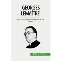 Georges Lemaître : Büyük Patlama Teorisi Ve Evrenimizin Kokeni