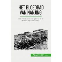 Het Bloedbad Van Nanjing : Een Verschrikkelijke Episode In De Chinees-japanse Oorlog...