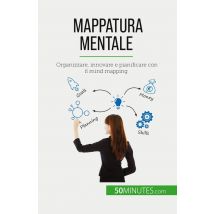 Mappatura Mentale : Organizzare, Innovare E Pianificare Con Il Mind Mapping