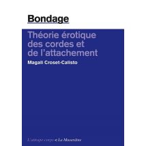 Bondage - Théorie Érotique Des Cordes Et De L'Attachement