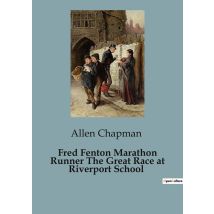 Fred Fenton Marathon Runner The Great Race At Riverport School : The Thrilling Adventures Of Fred Fenton In The Great Race