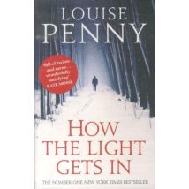 How The Light Gets In - Chief Inspector Gamache: Book 9