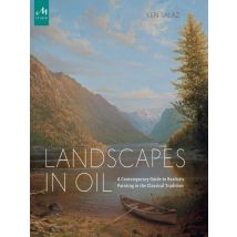 Landscapes In Oil: A Contemporary Guide To Realistic Painting In The Classical Tradition