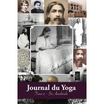 Journal Du Yoga T.2 : Notes De Sri Aurobindo Sur Sa Discipline Spirituelle (1914)