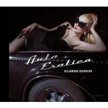 Alejandra Guerrero : Auto Erotica