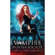 Vampire Hunter Society Tome 3 : The Dark Soul