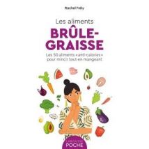 Les Aliments Brûle-graisse : Les 50 Aliments anti-calories Pour Mincir Tout En Mangeant