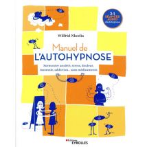 Manuel De L'Autohypnose - Surmonter Anxiété, Stress, Douleur, Insomnie, Addiction, Sans Médicaments