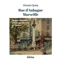 Rue D'Aubagne, Marseille : Quand L'Histoire D'Une Rue Raconte La France