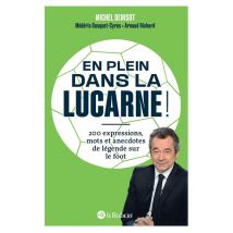 En Plein Dans La Lucarne ! 200 Expressions, Mots Et Anecdotes De Légende Sur Le Foot