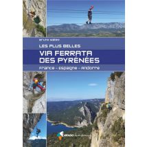 Les Plus Belles Via Ferrata Des Pyrénées : France, Espagne, Andorre