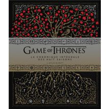 Game Of Thrones - Le Trône De Fer : La Chronique Intégrale Des Huit Saisons