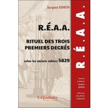 R.e.a.a. Rituel Des Trois Premiers Degrés Selon Les Anciens Cahiers 5829 (1829)