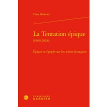 La Tentation Épique (1989-2018) : Épique Et Épopée Sur Les Scènes Françaises