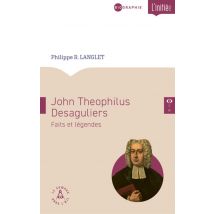 John Teophilus Desaguliers : Faits Et Légendes