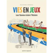 Vies En Jeux : Leur Flamme Éclaire L'Histoire