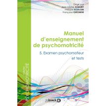 Manuel D'Enseignement De Psychomotricité Tome 5 - Examen Psychomoteur Et Tests