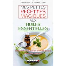 Mes Petites Recettes Magiques : Mes Petites Recettes Magiques Aux Huiles Essentielles