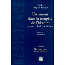 Un Amour Dans La Tempête De L'Histoire - Jacques Et Lotka De Prévaux