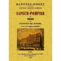 Nouveau Manuel Complet Du Sapeur-pompier - Ou Théorie Sur L'Extinction Des Incendies