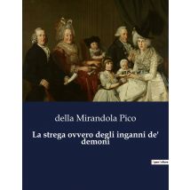 La Strega Ovvero Degli Inganni De' Demoni : Dialogo Sugli Inganni Dei Demoni E Le Illusioni Delle Streghe