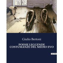 Poesie Leggende Costumanze Del Medio Evo : Un Viaggio Poetico Tra Miti E Tradizioni Medievali.