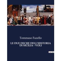 Le Due Deche Dell'historia Di Sicilia - Voli : Un Viaggio Attraverso I Secoli Di Una Terra Leggendaria.