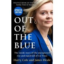 Out Of The Blue : The Inside Story Of The Unexpected Rise And Rapid Fall Of Liz Truss