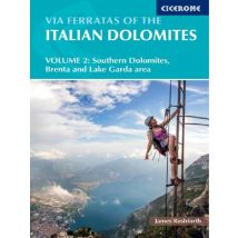 Via Ferratas Of The Italian Dolomites Volume 2 : 77 Routes In The Southern Dolomites, Brenta, Lake Garda, Pale Di San Martino