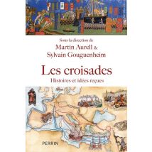 Les Croisades : Histoires Et Idées Reçues
