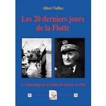 Les 20 Derniers Jours De La Flotte : Le Sabordage De La Flotte De Toulon En 1942