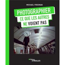 Photographier Ce Que Les Autres Ne Voient Pas