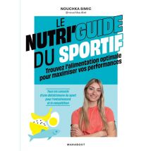 Le Nutri'guide Du Sportif : Trouvez L'Alimentation Optimale Pour Maximiser Vos Performances