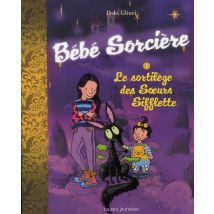 Bébé Sorcière T.1 - Le Sortilège Des Soeurs Sifflettes