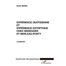 Expérience Quotidienne Et Expérience Esthétique Chez Heidegger Et Merleau-ponty - L'Inattendu
