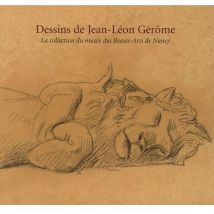 Dessins De Jean-léon Gérôme - La Collection Du Musée Des Beaux-arts De Nancy
