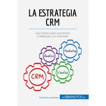 La Estrategia Crm : Las Claves Para Aumentar Y Fidelizar A La Clientela