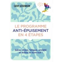 Le Programme Anti-épuisement En 4 Étapes : Gérez Stress, Fatigue, Anxiété Et Évitez Le Burn-out !